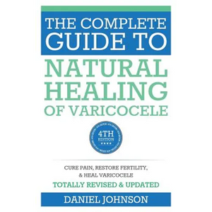 The Complete Guide to Natural Healing of Varicocele: Varicocele natural treatment without surgery - Paperback