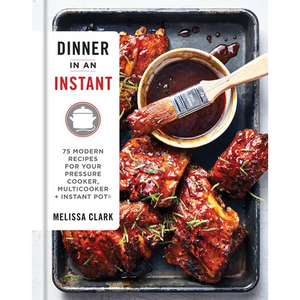Dinner in an Instant: 75 Modern Recipes for Your Pressure Cooker, Multicooker, and Instant Pot(r) a Cookbook - Hardcover