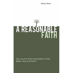 A Reasonable Faith: Can You Be Smart and Believe in the Bible, God, and Faith? - Paperback