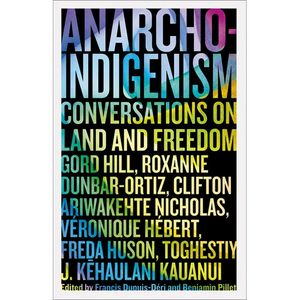 Anarcho-Indigenism: Conversations on Land and Freedom - Paperback