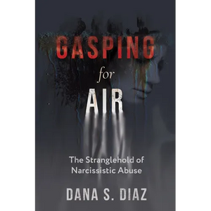 Gasping for Air: The Stranglehold of Narcissistic Abuse - Paperback