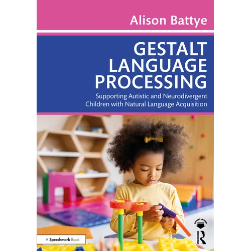 Gestalt Language Processing: Supporting Autistic and Neurodivergent Children with Natural Language Acquisition - Paperback