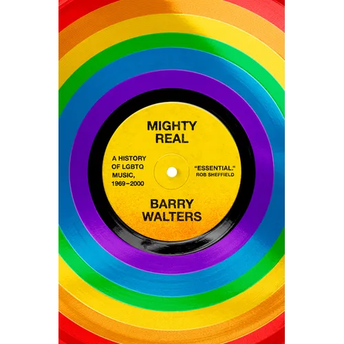 Mighty Real: A History of LGBTQ Music, 1969-2000 - Hardcover