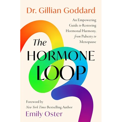 The Hormone Loop: An Empowering Guide to Restoring Hormonal Harmony, from Puberty to Menopause - Hardcover