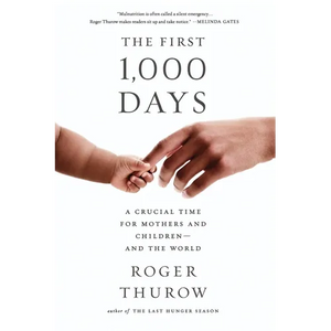 The First 1,000 Days: A Crucial Time for Mothers and Children -- And the World - Paperback
