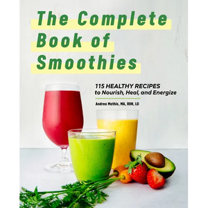 The Complete Book of Smoothies: 115 Healthy Recipes to Nourish, Heal, and Energize - Paperback