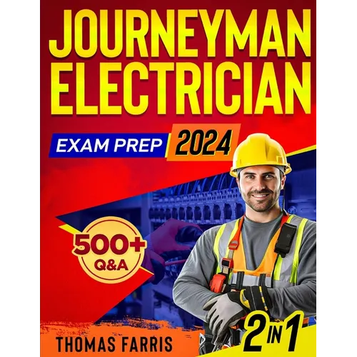 Journeyman Electrician Exam Prep: 2 in 1 Theory and Practice: Ultimate Guide with 500+ Practice Questions and Full Test Simulation for First-Attempt S - Paperback