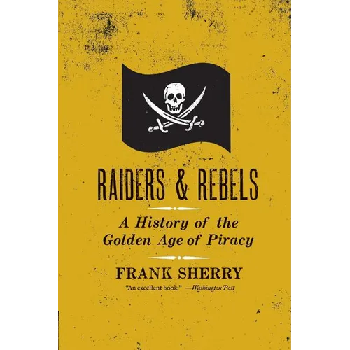 Raiders and Rebels: A History of the Golden Age of Piracy - Paperback