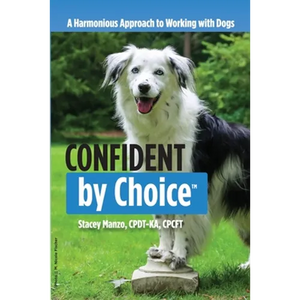 Confident by Choice: A Harmonious Approach to Working with Dogs - Paperback
