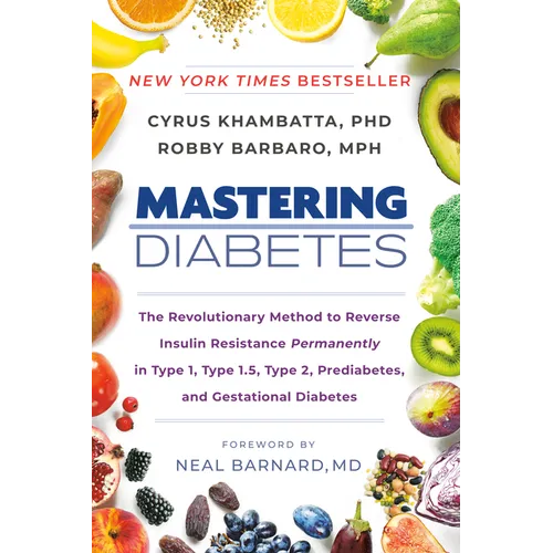 Mastering Diabetes: The Revolutionary Method to Reverse Insulin Resistance Permanently in Type 1, Type 1.5, Type 2, Prediabetes, and Gestational Diabe - Paperback