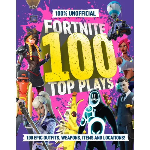 100% Unofficial Fortnite 100 Top Plays - Hardcover