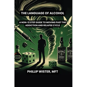 The Language of Alcohol: A non-12 step program for Recovery and Relapse Prevention - Paperback