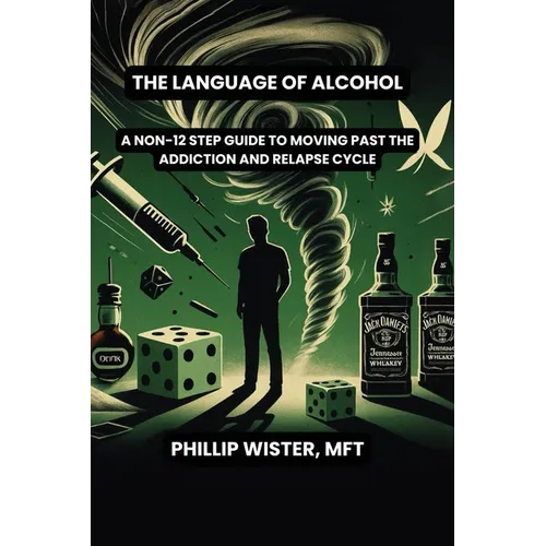 The Language of Alcohol: A non-12 step program for Recovery and Relapse Prevention - Paperback