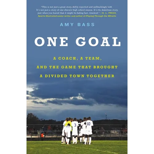 One Goal: A Coach, a Team, and the Game That Brought a Divided Town Together - Paperback