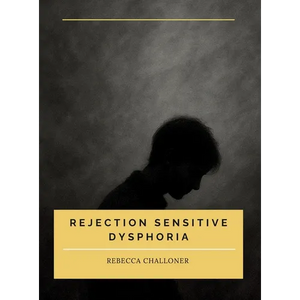 Rejection Sensitive Dysphoria: Understanding Rejection Sensitive Dysphoria in ADHD and Neurodivergent Children and Adults - Hardcover