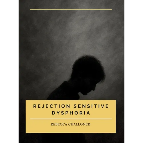 Rejection Sensitive Dysphoria: Understanding Rejection Sensitive Dysphoria in ADHD and Neurodivergent Children and Adults - Hardcover