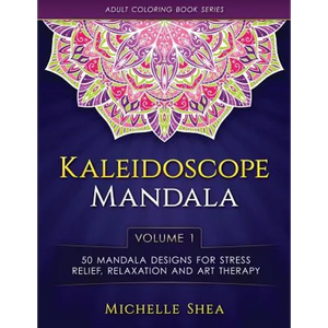 The Kaleidoscope Mandala Coloring Book: 50 Mandala Designs For Stress Relief, Relaxation and Art Therapy (Volume 1) - Paperback