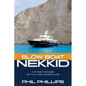 Slow Boat Nekkid: A 5-Year Voyage of Fun and Adventure - Paperback