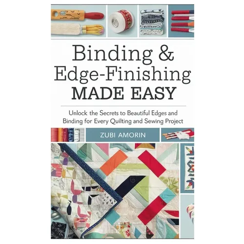 Binding & Edge-Finishing Made Easy: Unlock the Secrets to Beautiful Edges and Binding for Every Quilting and Sewing Project - Paperback