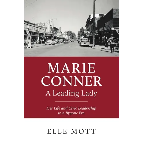 Marie Conner, A Leading Lady: Her Life and Civic Leadership in a Bygone Era - Paperback