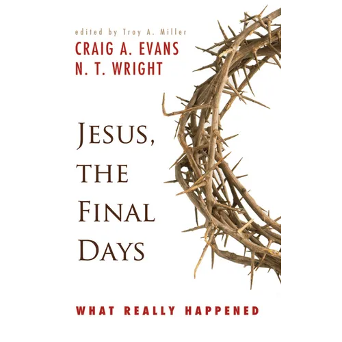 Jesus, the Final Days: What Really Happened - Paperback