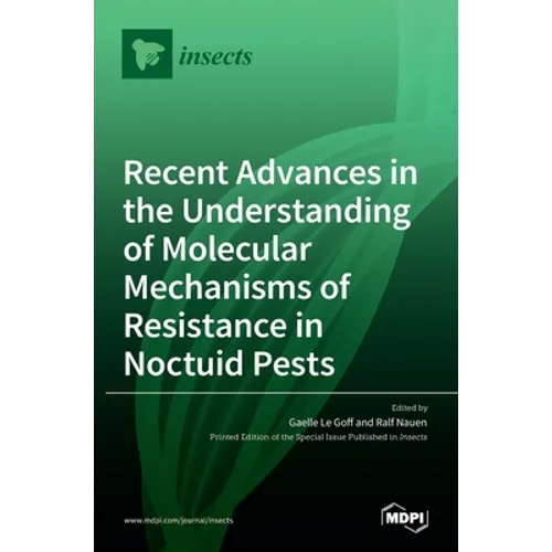 Recent Advances in the Understanding of Molecular Mechanisms of Resistance in Noctuid Pests - Hardcover