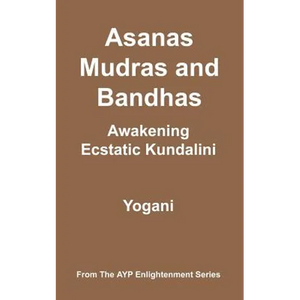 Asanas, Mudras and Bandhas - Awakening Ecstatic Kundalini - Paperback