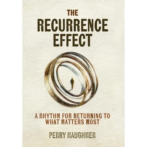 The Recurrence Effect: A Rhythm for Returning to What Matters Most - Hardcover