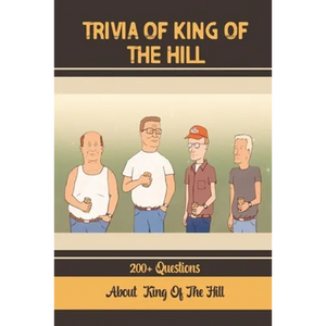 Trivia Of King Of The Hill: 200+ Questions About King Of The Hill - Paperback