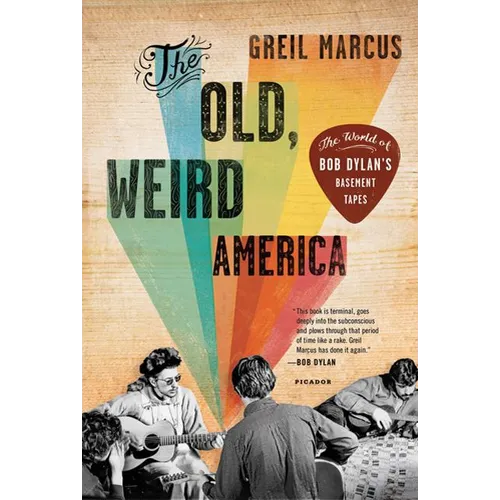 The Old, Weird America: The World of Bob Dylan's Basement Tapes - Paperback