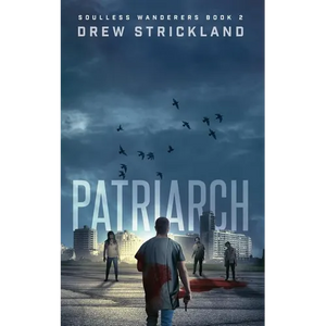 Patriarch: Soulless Wanderers Book 2 (A Post-Apocalyptic Zombie Thriller) - Paperback