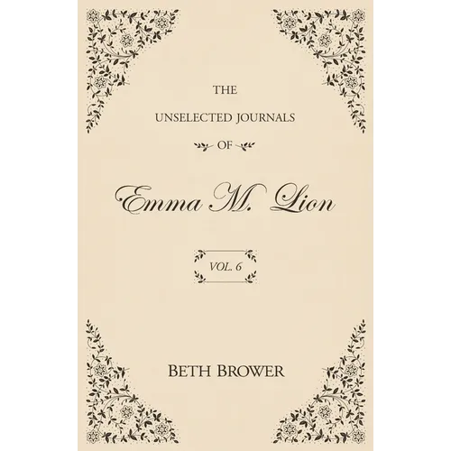 The Unselected Journals of Emma M. Lion: Vol. 6 - Paperback