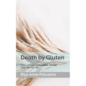 Death by Gluten: How Undiagnosed Celiac Almost Cost Me My Life - Paperback