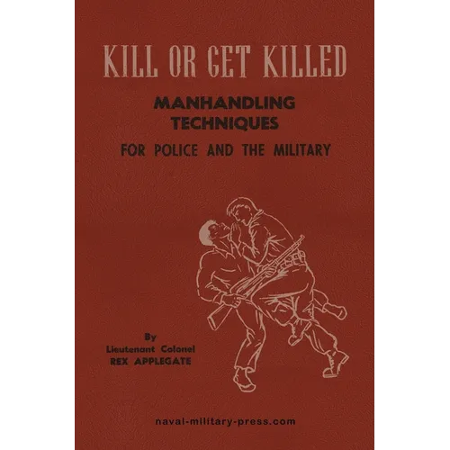 KILL OR GET KILLED Manhandling Techniques For Police and The Military - Paperback