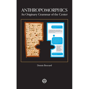 Anthropomorphics: An Originary Grammar of the Center - Paperback
