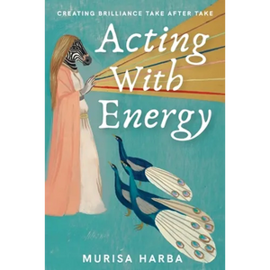 Acting With Energy: Creating Brilliance Take After Take - Paperback
