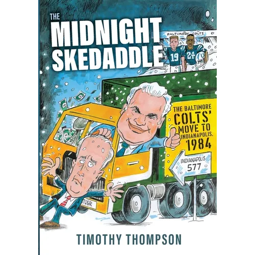 The Midnight Skedaddle: The Baltimore Colts' Move to Indianapolis, 1984 - Paperback