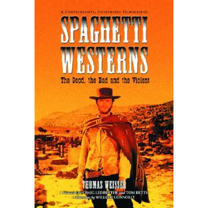 Spaghetti Westerns--the Good, the Bad and the Violent: A Comprehensive, Illustrated Filmography of 558 Eurowesterns and Their Personnel, 1961-1977 - Paperback