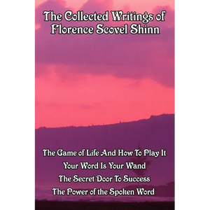 The Collected Writings of Florence Scovel Shinn: A New Thought Omnibus - Paperback