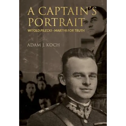 A Captain's Portrait: Witold Pilecki - Martyr for Truth - Hardcover