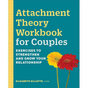 Attachment Theory Workbook for Couples: Exercises to Strengthen and Grow Your Relationship - Paperback
