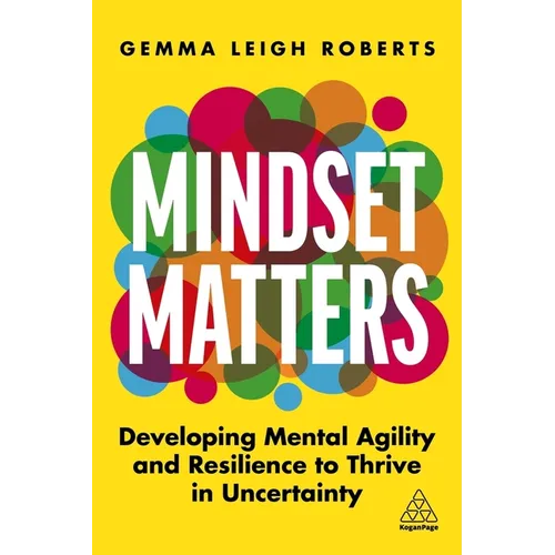 Mindset Matters: Developing Mental Agility and Resilience to Thrive in Uncertainty - Paperback