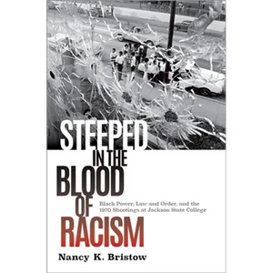 Steeped in the Blood of Racism: Black Power, Law and Order, and the 1970 Shootings at Jackson State College - Hardcover