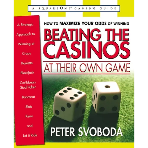 Beating the Casinos at Their Own Game: A Strategic Approach to Winning at Craps, Roulette, Blackjack, Caribbean Stud Poker, Baccarat, Slots, Keno, and - Paperback