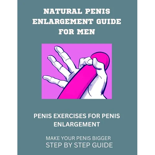 Natural Penis Enlargement Guide for Men: Penis Exercises for Penis Enlargement - Paperback