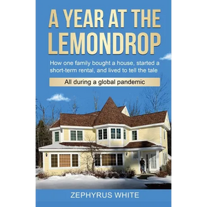 A Year at the Lemondrop: How one family bought a house, started a short-term rental, and lived to tell the tale All during a global pandemic - Paperback
