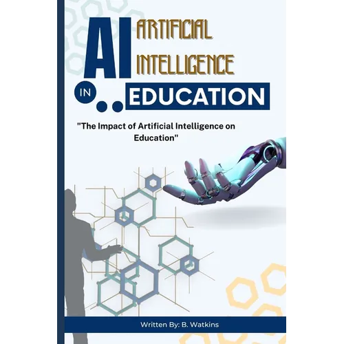 AI (Artificial Intelligence) in Education: "The Impact of Artificial Intelligence on Education" - Paperback