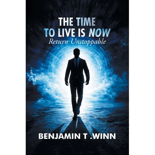 The Time to Live is Now: Return Unstoppable - Paperback