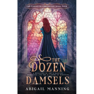 The Dozen Damsels: A Retelling of The 12 Labors of Hercules & The 12 Dancing Princesses - Paperback
