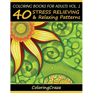 Coloring Books For Adults Volume 1: 40 Stress Relieving And Relaxing Patterns - Paperback